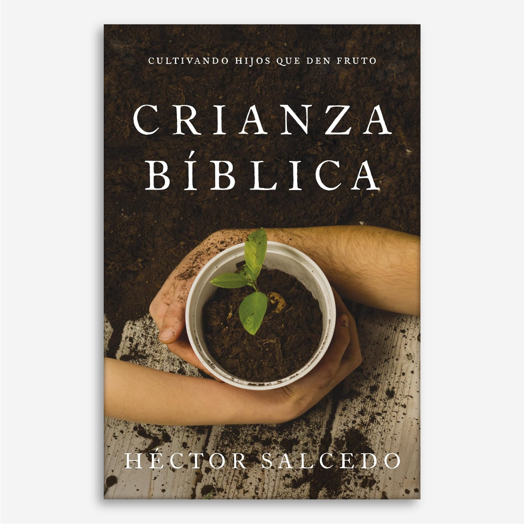 Crianza bíblica: Cultivando hijos que den fruto