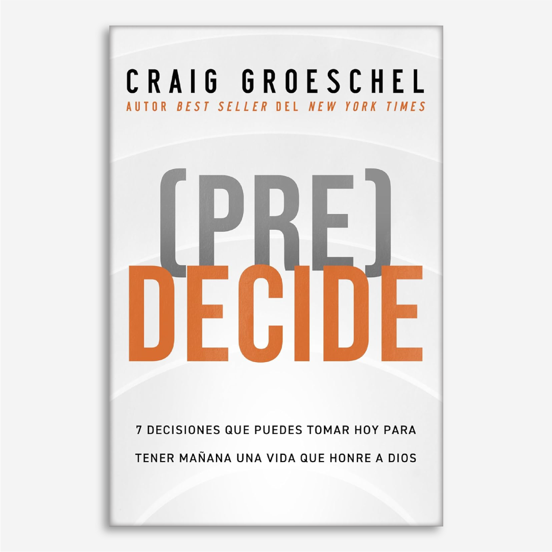 Pre Decide: 7 decisiones que puedes tomar hoy para tener mañana una vida que honre a Dios