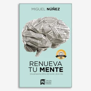 Renueva Tu Mente: Una perspectiva bíblica del mundo y de la vida