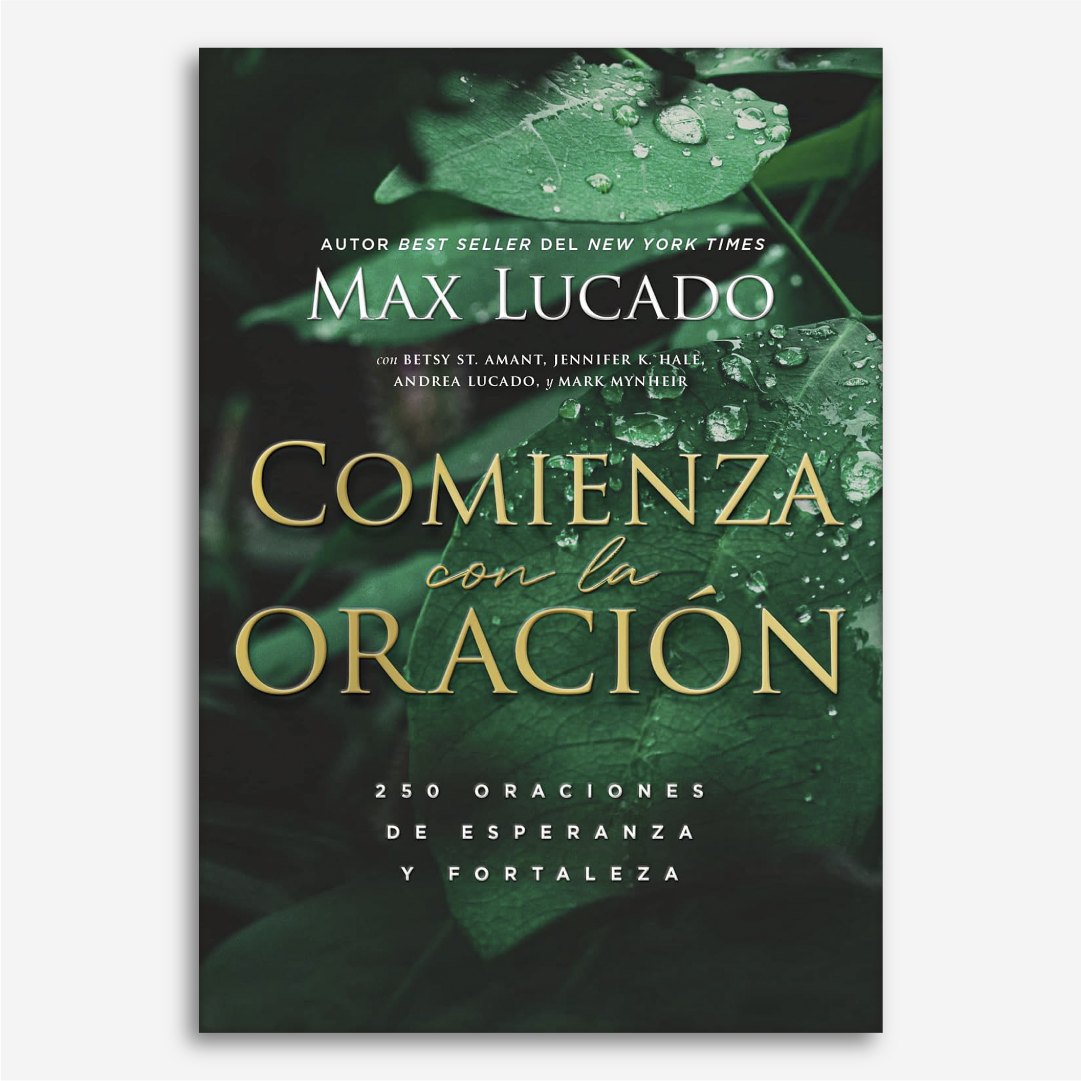 Comienza con La Oración: 250 Oraciones de Esperanza y Fortaleza