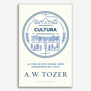 Cultura: La vida en este mundo como ciudadanos del cielo