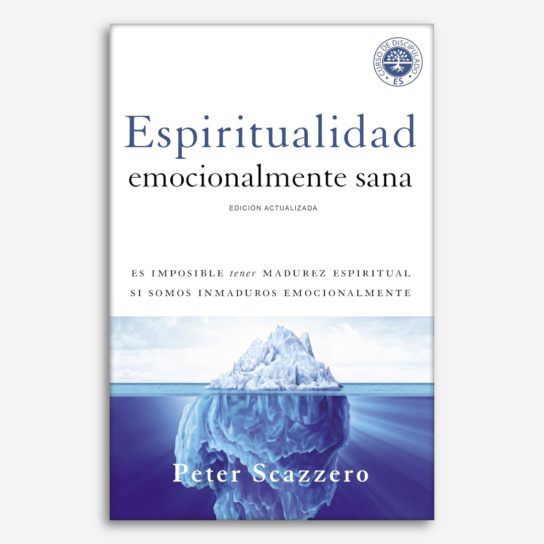 Espiritualidad Emocionalmente Sana : Es imposible tener madurez espiritual si somos inmaduros emocionalmente