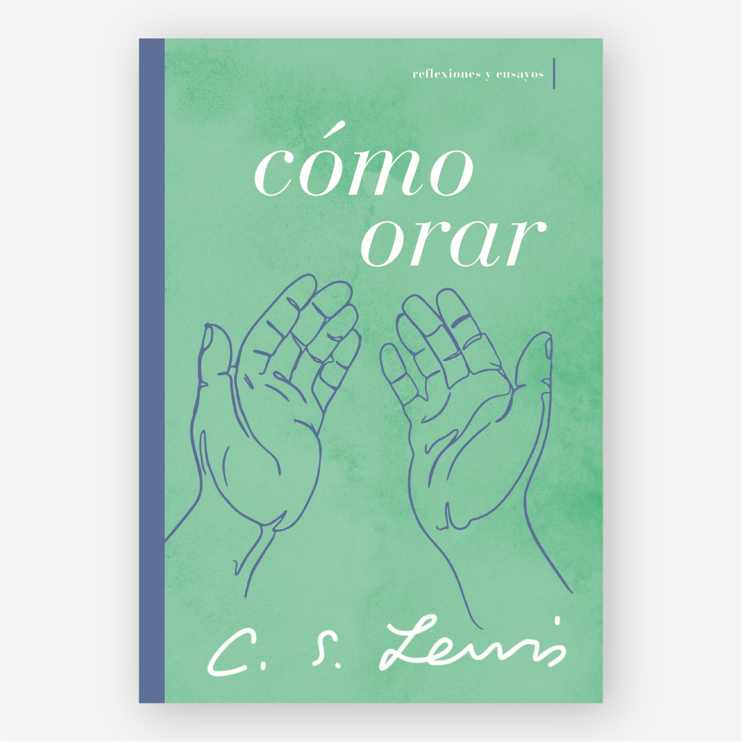 Cómo Orar: Reflexiones y Ensayos