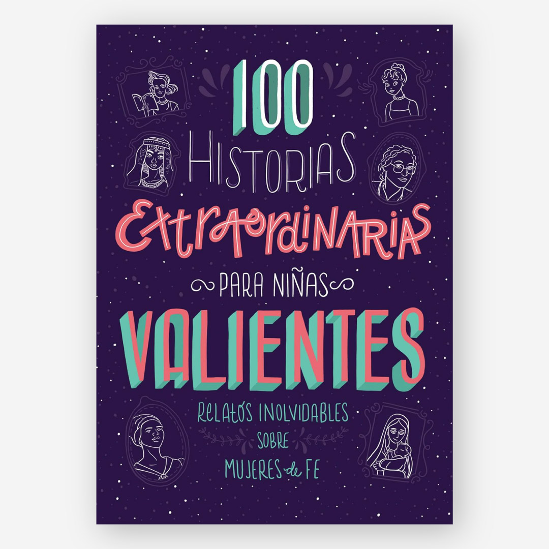 100 Historias Extraordinarias para Niñas Valientes: Relatos inolvidables sobre mujeres de fe