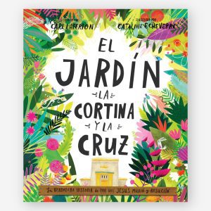 El Jardín, la Cortina y la Cruz: La verdadera historia de por qué Jesús murió y resucitó