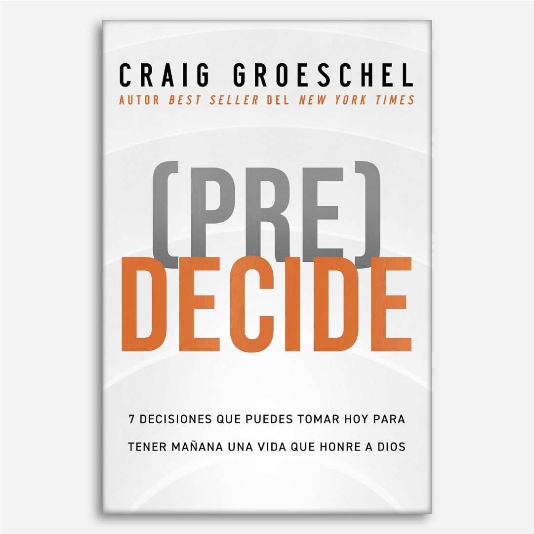 Pre Decide: 7 decisiones que puedes tomar hoy para tener mañana una vida que honre a Dios