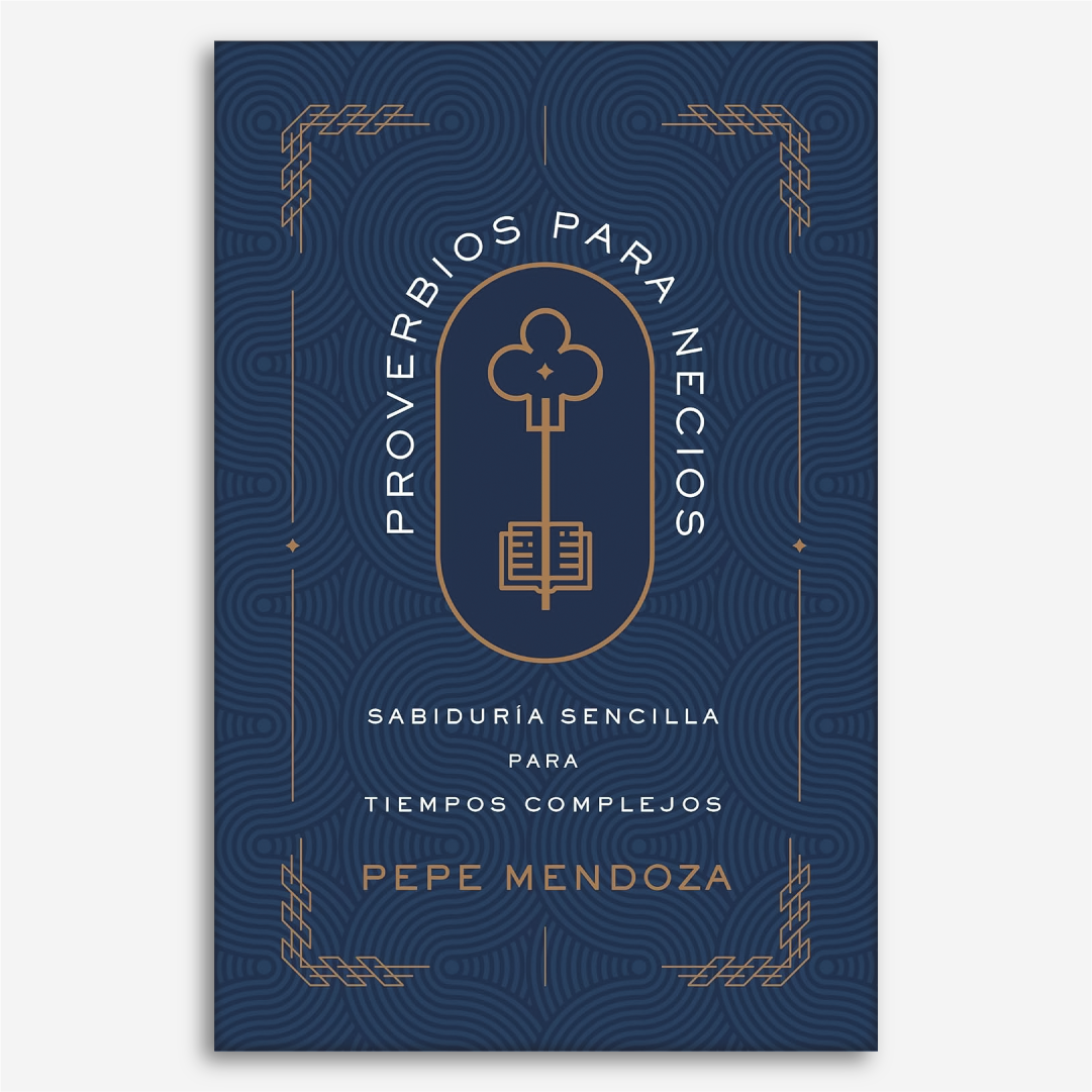 Proverbios Para Necios: Sabiduría Sencilla Para Tiempos Complejos