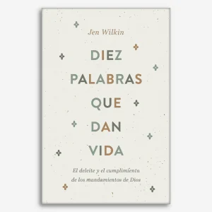 Diez palabras que dan vida: El deleite y el cumplimiento de los mandamientos de Dios