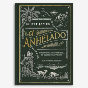 El anhelado - Devocional para familias: Esperando a Cristo en toda Su gloria en Adviento