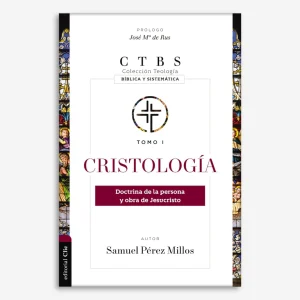 Cristología: Doctrina de la persona y obra de Jesucristo (Colección teología bíblica y sistemática)