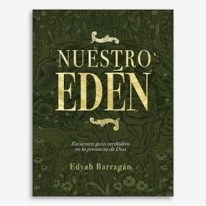 Nuestro Edén: encuentra gozo verdadero en la presencia de Dios