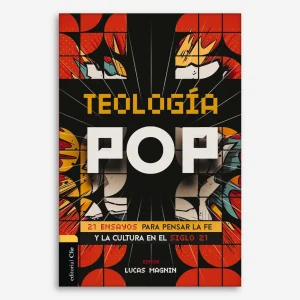 Teología Pop: 21 ensayos para pensar la fe y la cultura del siglo XXI