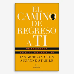 El camino de regreso a ti: Un eneagrama hacia tu verdadero yo