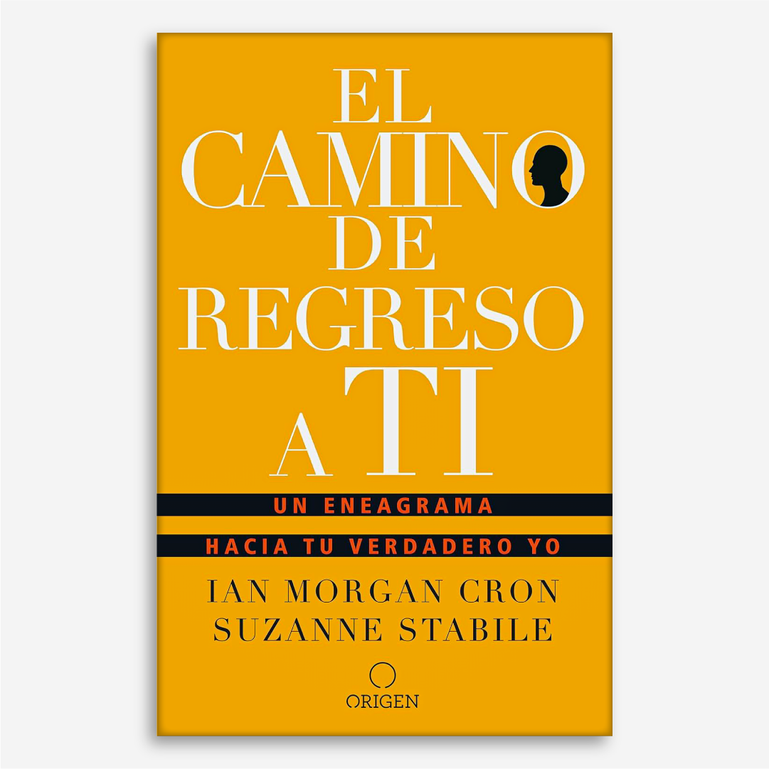 El camino de regreso a ti: Un eneagrama hacia tu verdadero yo