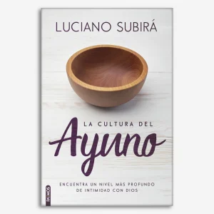La Cultura del Ayuno: Encuentra un nivel más profundo de intimidad con Dios