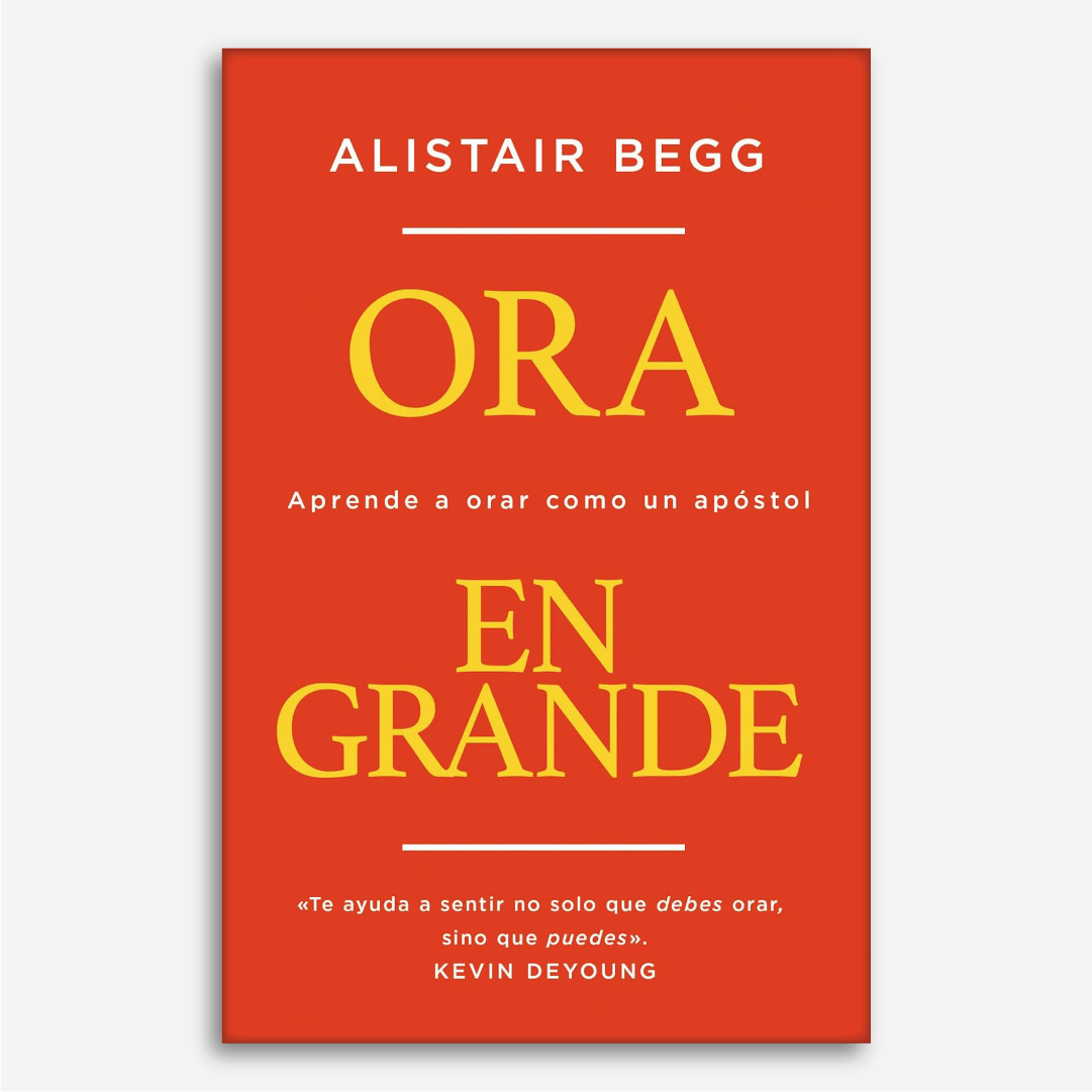 Ora en Grande: aprende a orar como un apóstol