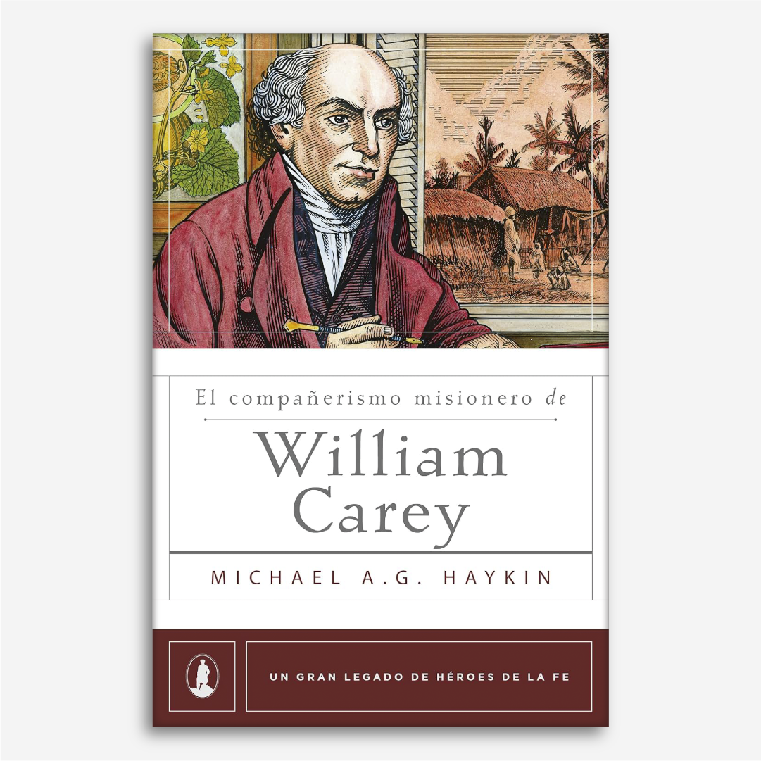 El Compañerismo Misionero de William Carey (Legado héroes de la fe)