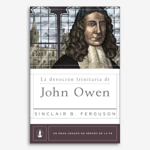 La Devoción Trinitaria de John Owen (Legado héroes de la fe)