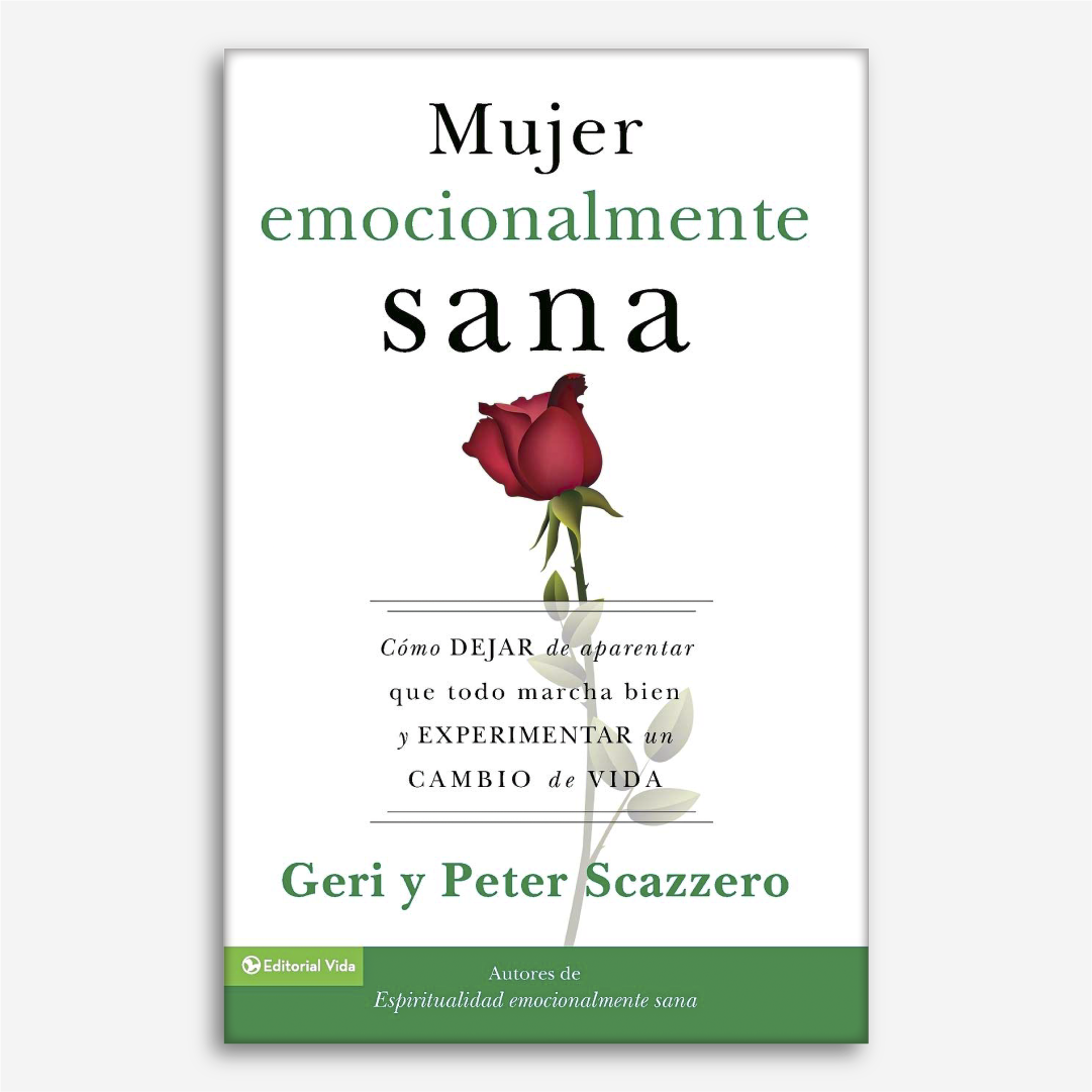 Mujer Emocionalmente Sana: Cómo dejar de aparentar que todo marcha bien y experimentar un cambio de vida