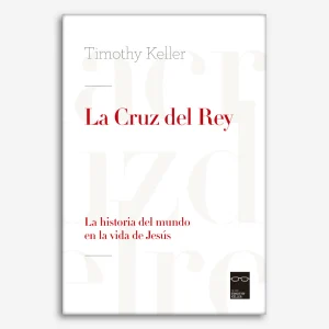 La Cruz del Rey: La historia del mundo en la vida de Jesús