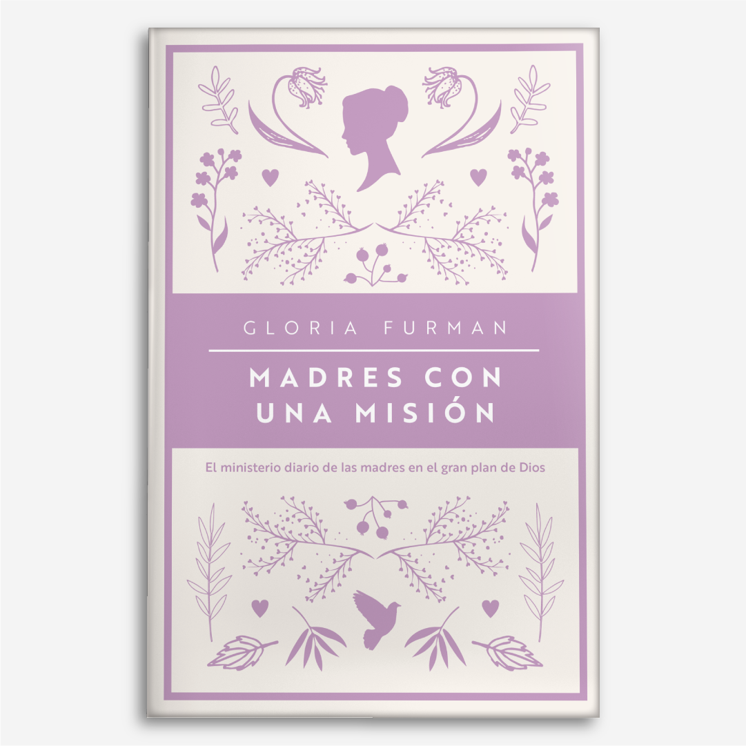 Madres con una Misión: El ministerio diario de las madres en el gran plan de Dios