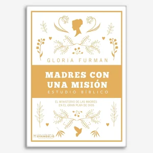 Madres con una Misión: Estudio Bíblico (El ministerio diario de las madres en el gran plan de Dios)