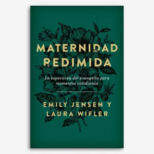 Maternidad Redimida: la esperanza del evangelio para momentos cotidianos