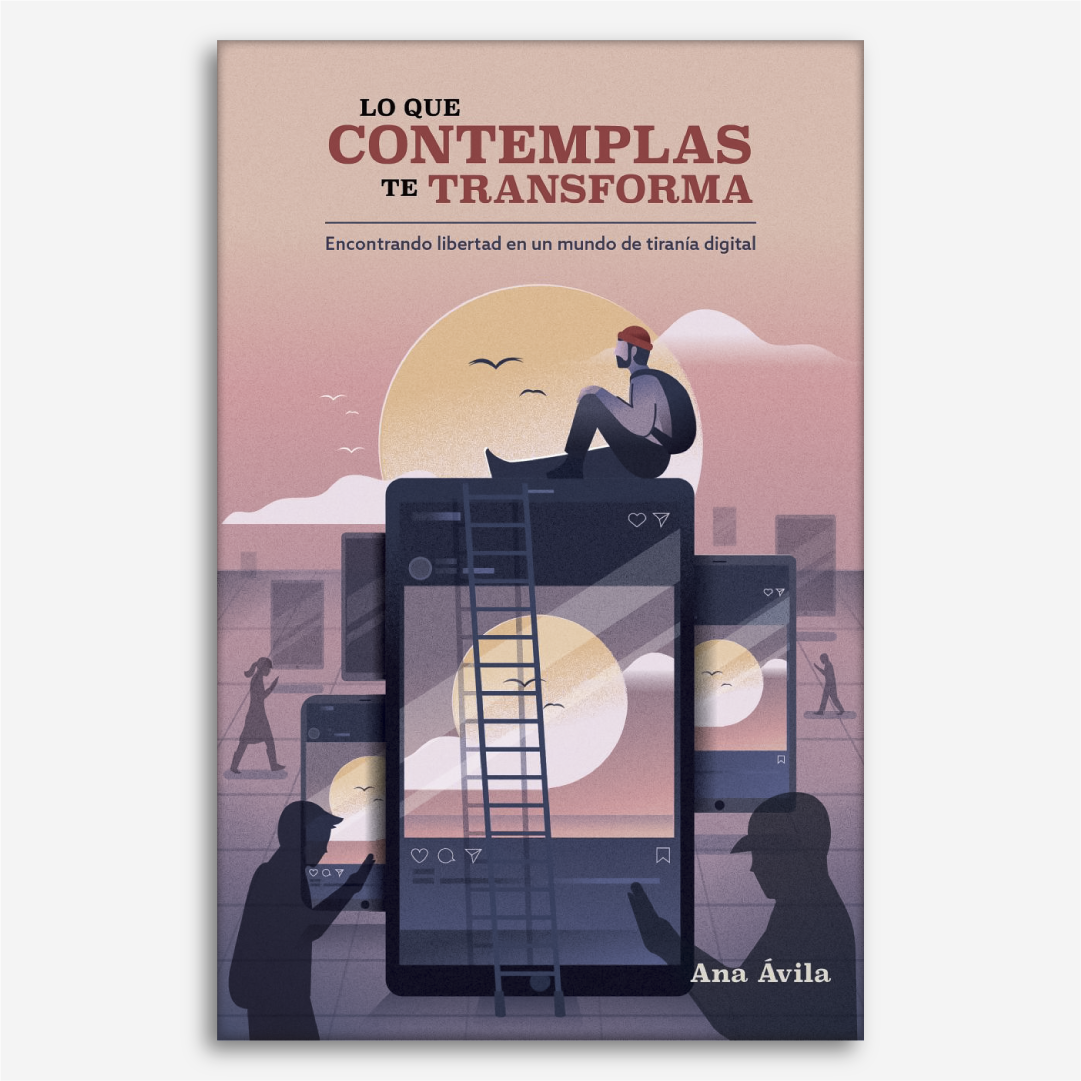 Lo que Contemplas te Transforma: Encontrando libertad en un mundo de tiranía digital.