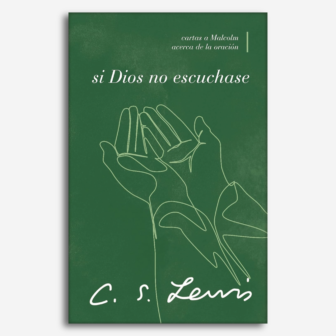 Si Dios no Escuchase: Cartas a Malcolm acerca de la oración
