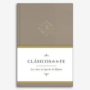 Clásicos De La Fe: Agustín de Hipona (Clásicos de la fe - Vol 6)