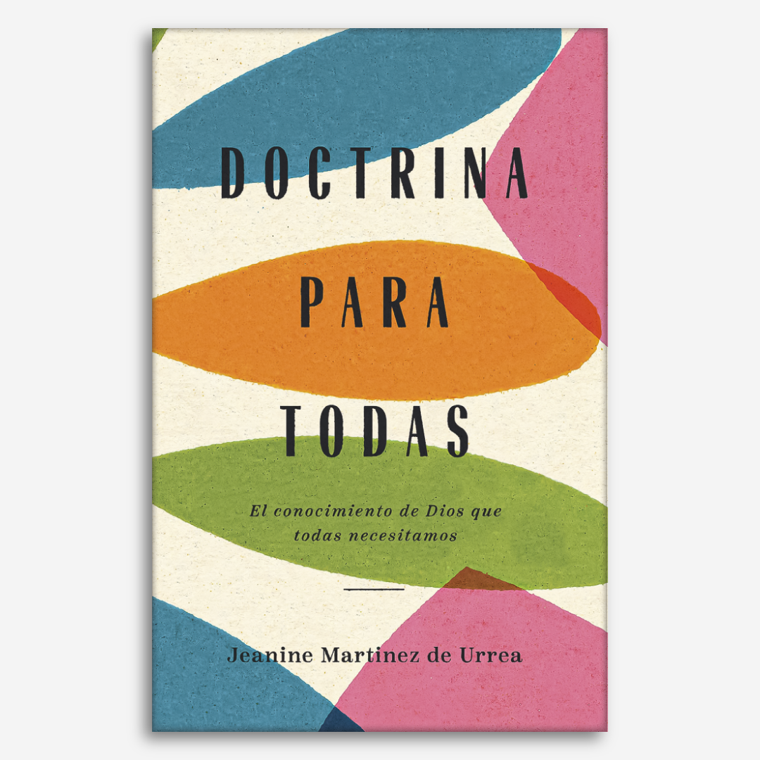 Doctrina Para Todas: El conocimiento de Dios que todas necesitamos