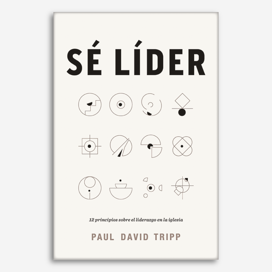 Sé líder: 12 principios sobre el liderazgo en la iglesia