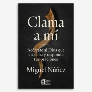 Clama a mí: Acércate al Dios que escucha y responde tus oraciones