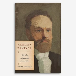 Herman Bavinck: Una Vida Y Teología Para La Gloria De Dios