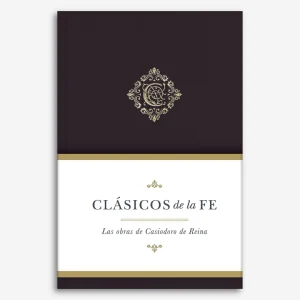 Clásicos De La Fe: Obras selectas de Casiodoro de Reina (Clásicos de la fe - Vol 5)