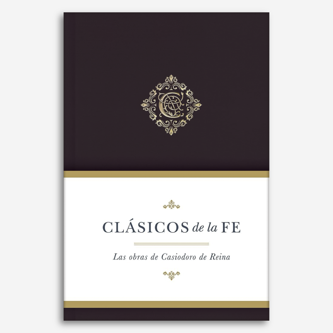 Clásicos De La Fe: Obras selectas de Casiodoro de Reina (Clásicos de la fe - Vol 5)