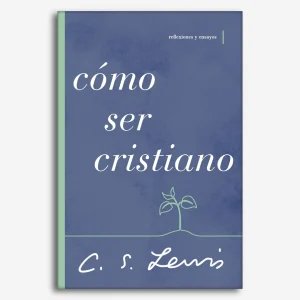 Cómo Ser Cristiano Reflexiones y ensayos