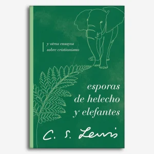 Esporas de helecho y elefantes y otros ensayos sobre cristianismo