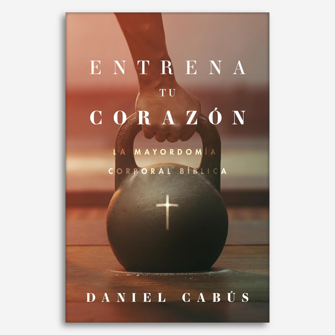Entrena tu Corazón: La mayordomía corporal bíblica