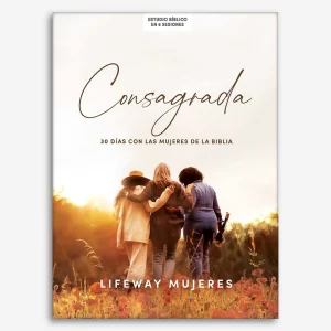 Consagrada - Estudio bíblico: 30 días con las mujeres de la Biblia