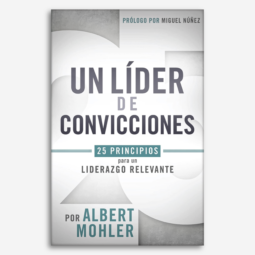 Un líder de convicciones: 25 principios para un liderazgo relevante