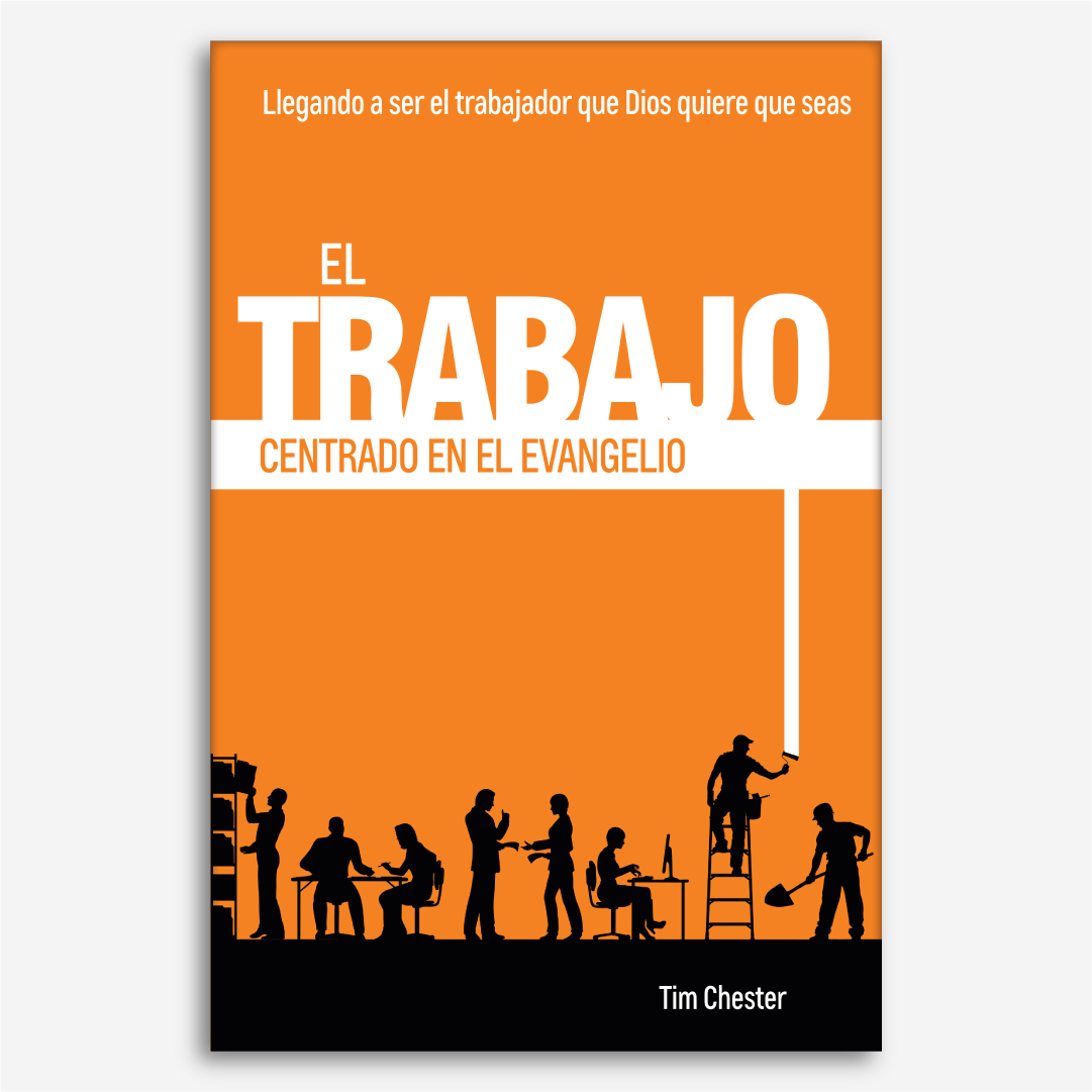 Un Trabajo Centrado En El Evangelio: Llegando a Ser el Trabajador que Dios quiere que Seas