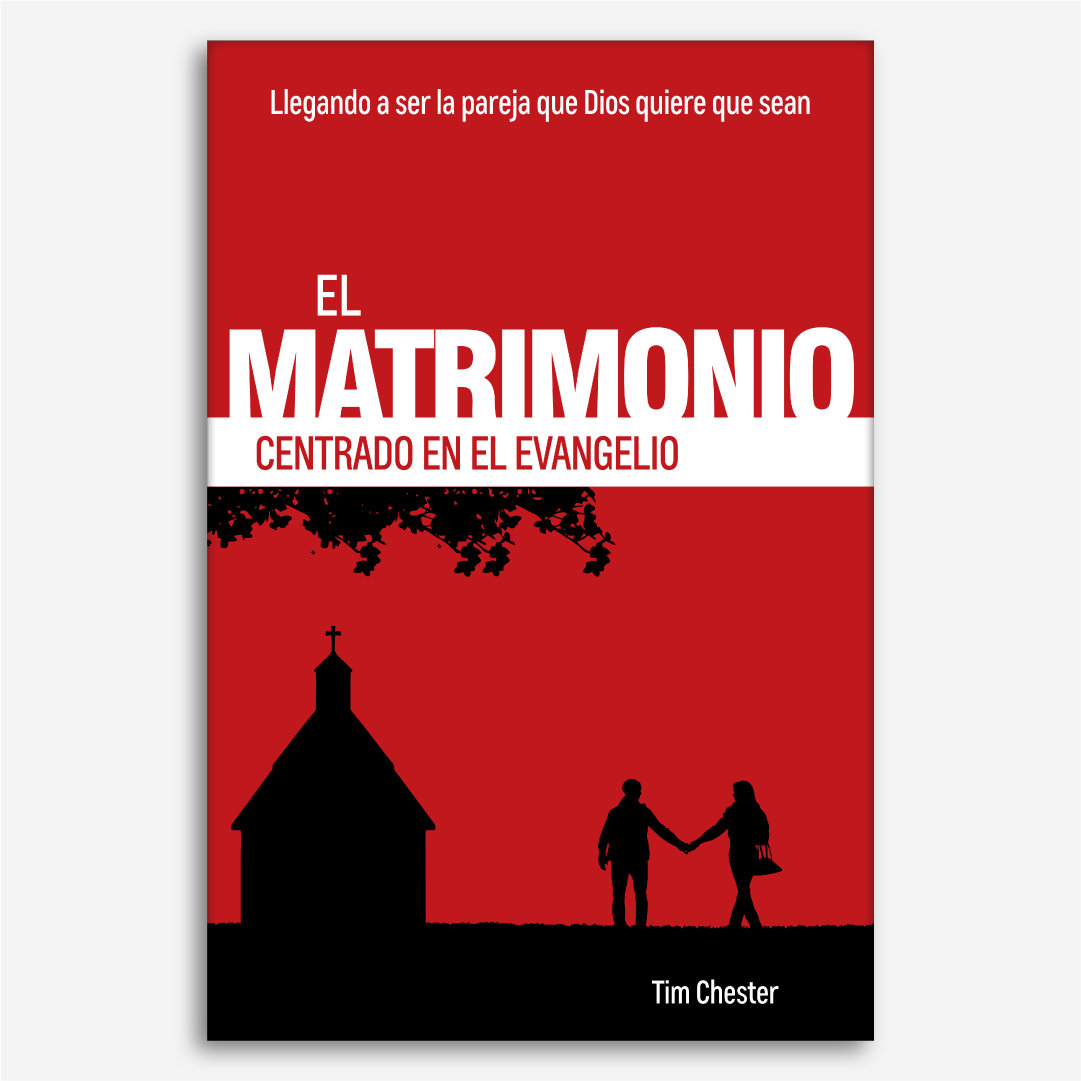 El matrimonio centrado en el evangelio: Llegando a ser la pareja que Dios quiere que sean