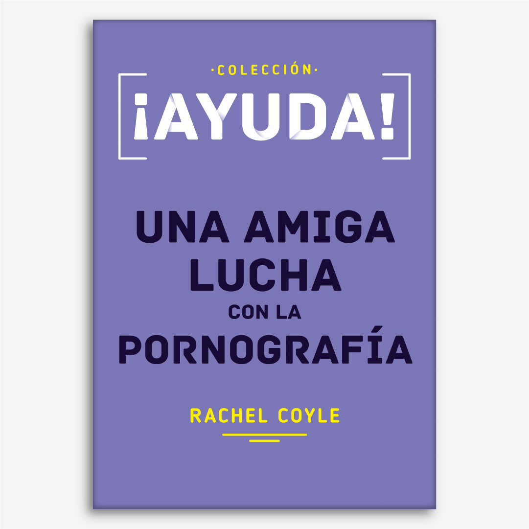 ¡Ayuda! Una amiga lucha con la pornografía (Colección Ayuda)