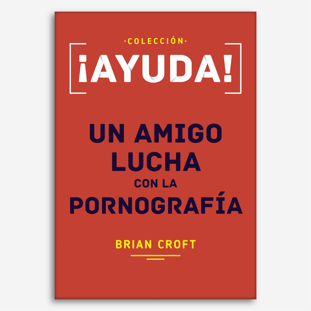 ¡Ayuda! Un amigo lucha con la pornografía (Colección Ayuda)