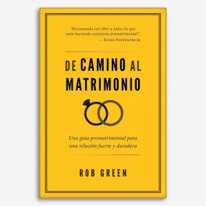 De Camino Al Matrimonio: Una Guía Prematrimonial Para Una Relación Fuerte y Duradera