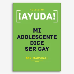 ¡Ayuda! Mi adolescente dice ser gay (Colección Ayuda)
