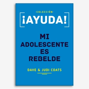¡Ayuda! Mi adolescente es rebelde (Colección Ayuda)