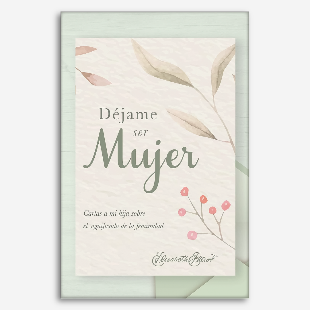 Déjame Ser Mujer: Cartas a mi hija sobre el significado de la feminidad