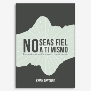 No seas fiel a ti mismo: Un consejo contracultural para el resto de tu vida